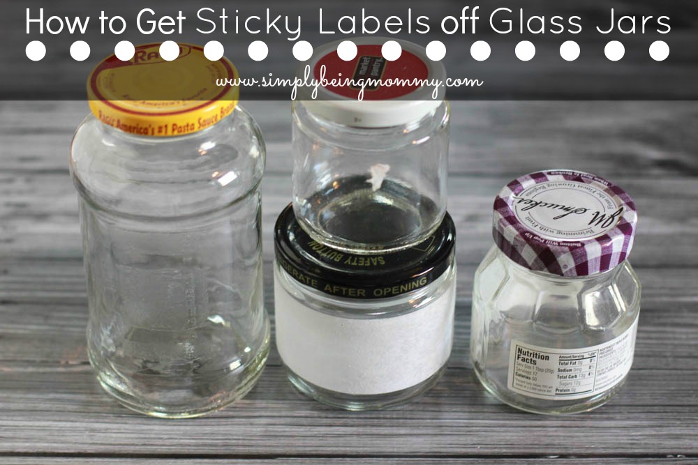 How To Remove Sticky Labels From Glass Jars Simply Being Mommy