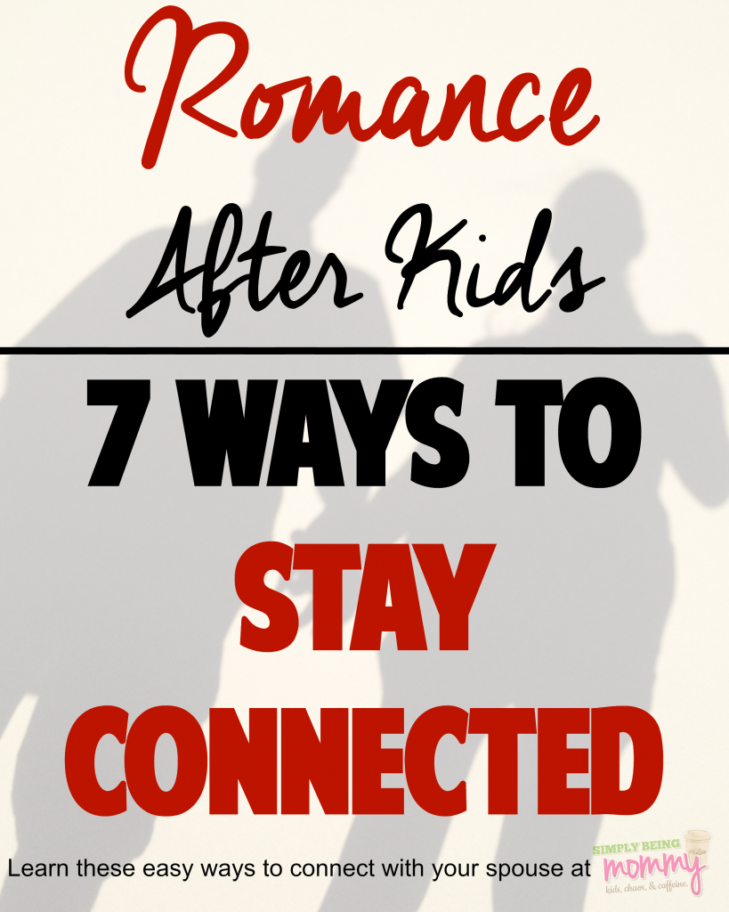 Romance After Kids - 7 Ways to Stay Connected to Your Spouse