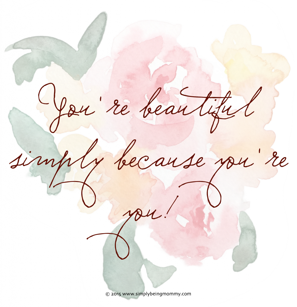 You're beautiful. You. Yes You. You are beautiful simply because you're you! Don't ever let anyone tell you otherwise. 
