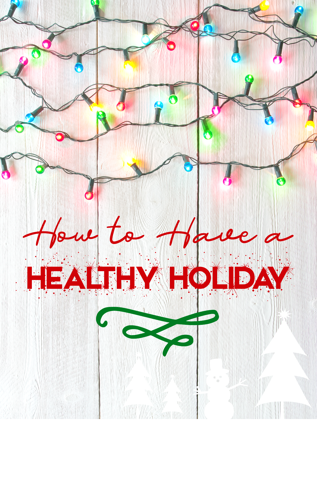 Do yourself a favor and follow these simple tips for how to have a healthy holiday.
