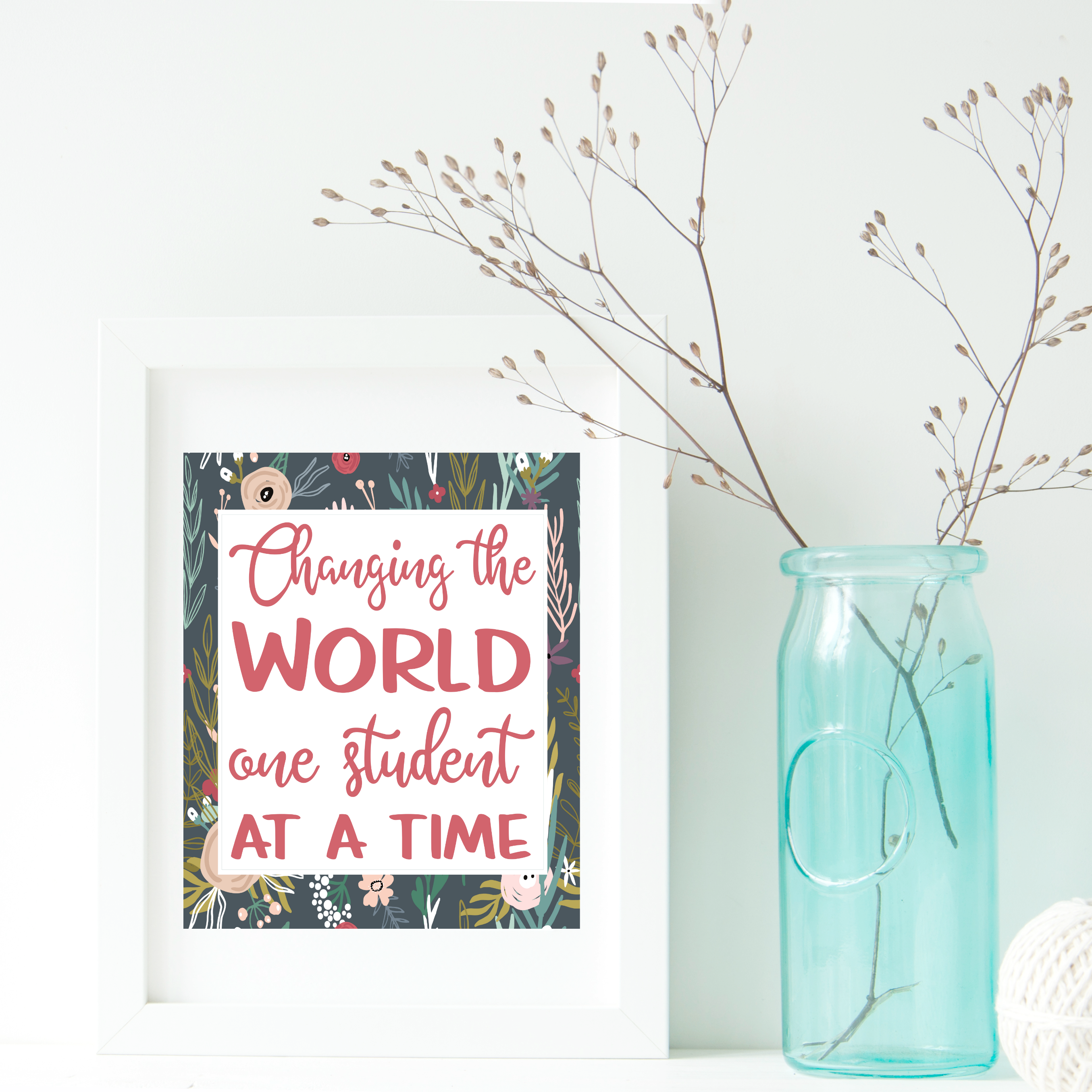 changing the world one student at a time printable in a frame makes the perfect teacher appreciation gift